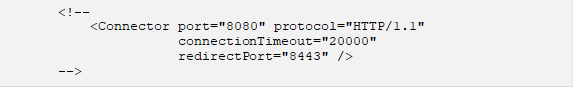 <!-- <Connector port="8080" protocol="HTTP/1.1" connectionTimeout="20000" redirectPort="8443" /> --> 