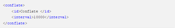 <conflate> <id>Conflate </id> <interval>10000</interval> </conflate>