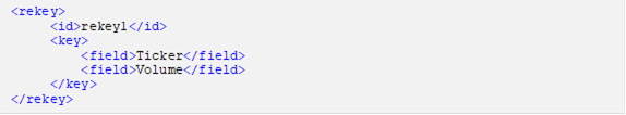 <rekey> <id>rekey1</id> <key> <field>Ticker</field> <field>Volume</field> </key> </rekey>